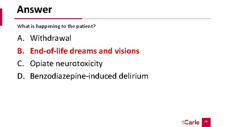 Answer What is happening to the patient? A. B. C. D. Withdrawal End-of-life dreams Answer What is happening to the patient? A. B. C. D. Withdrawal End-of-life dreams
