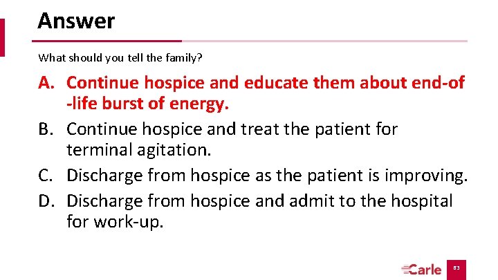 Answer What should you tell the family? A. Continue hospice and educate them about Answer What should you tell the family? A. Continue hospice and educate them about