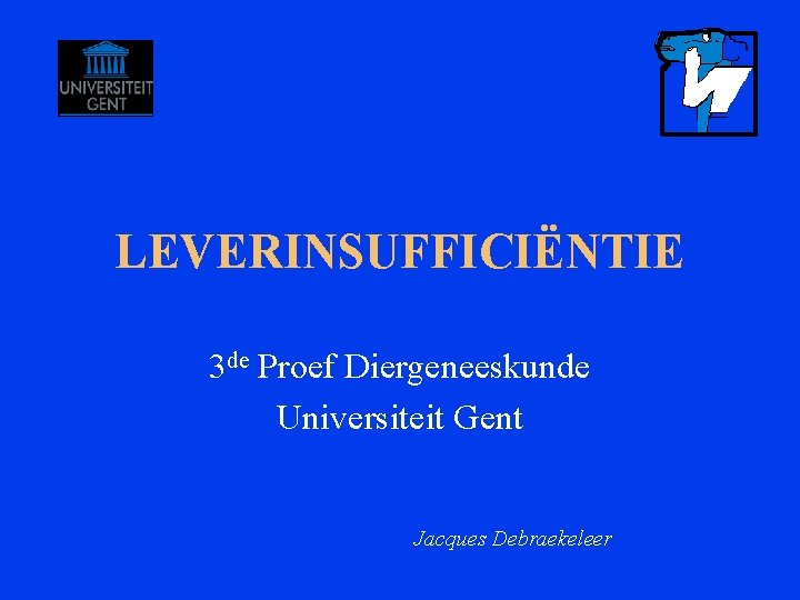 LEVERINSUFFICIËNTIE 3 de Proef Diergeneeskunde Universiteit Gent Jacques Debraekeleer 