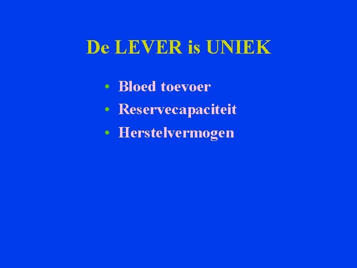 De LEVER is UNIEK • Bloed toevoer • Reservecapaciteit • Herstelvermogen 