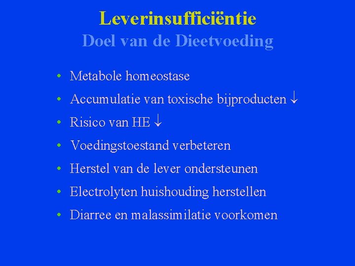 Leverinsufficiëntie Doel van de Dieetvoeding • Metabole homeostase • Accumulatie van toxische bijproducten •