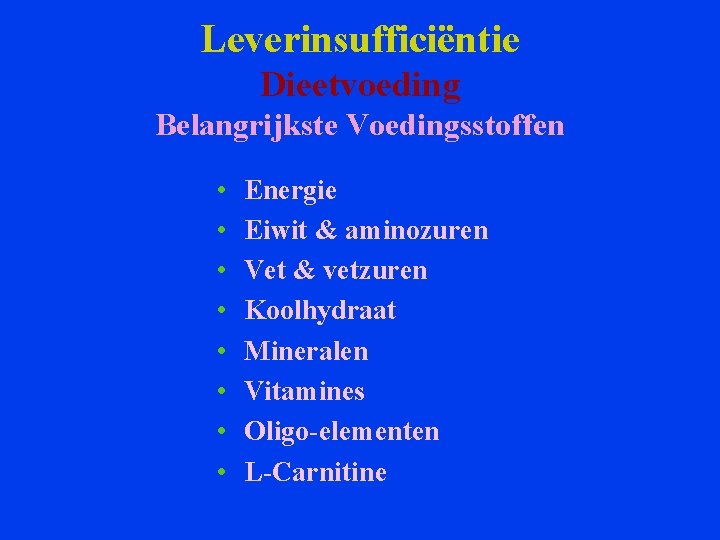 Leverinsufficiëntie Dieetvoeding Belangrijkste Voedingsstoffen • • Energie Eiwit & aminozuren Vet & vetzuren Koolhydraat