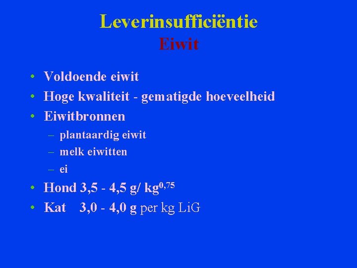 Leverinsufficiëntie Eiwit • Voldoende eiwit • Hoge kwaliteit - gematigde hoeveelheid • Eiwitbronnen –