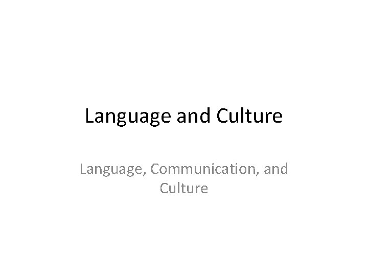 Language and Culture Language, Communication, and Culture 