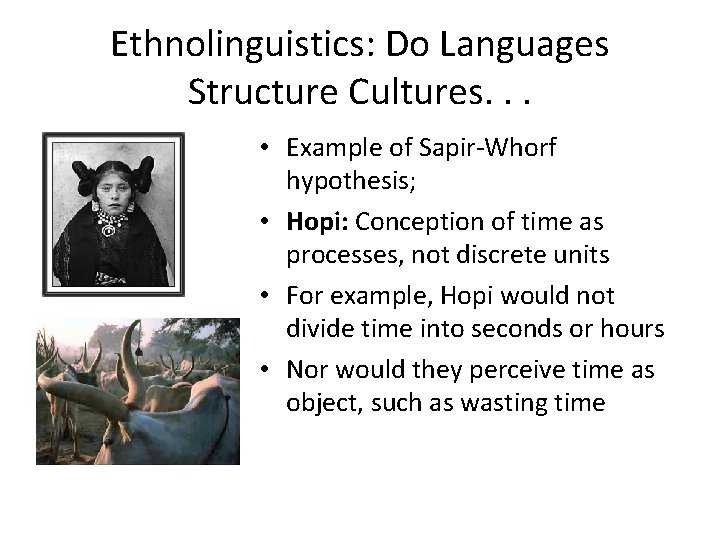 Ethnolinguistics: Do Languages Structure Cultures. . . • Example of Sapir-Whorf hypothesis; • Hopi: