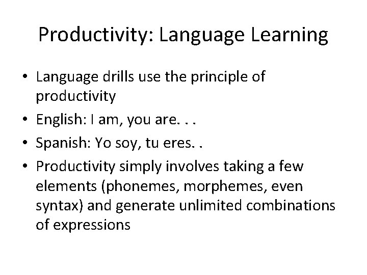 Productivity: Language Learning • Language drills use the principle of productivity • English: I