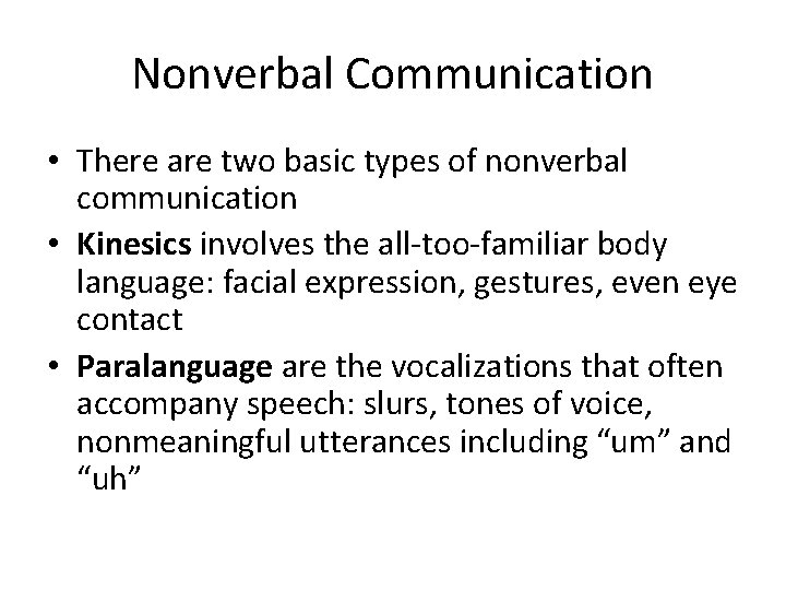 Nonverbal Communication • There are two basic types of nonverbal communication • Kinesics involves