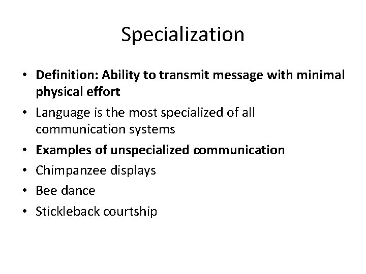 Specialization • Definition: Ability to transmit message with minimal physical effort • Language is