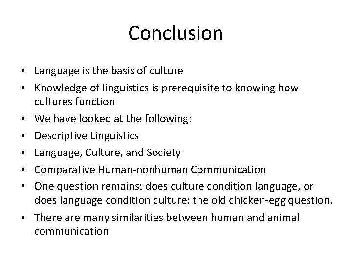 Conclusion • Language is the basis of culture • Knowledge of linguistics is prerequisite
