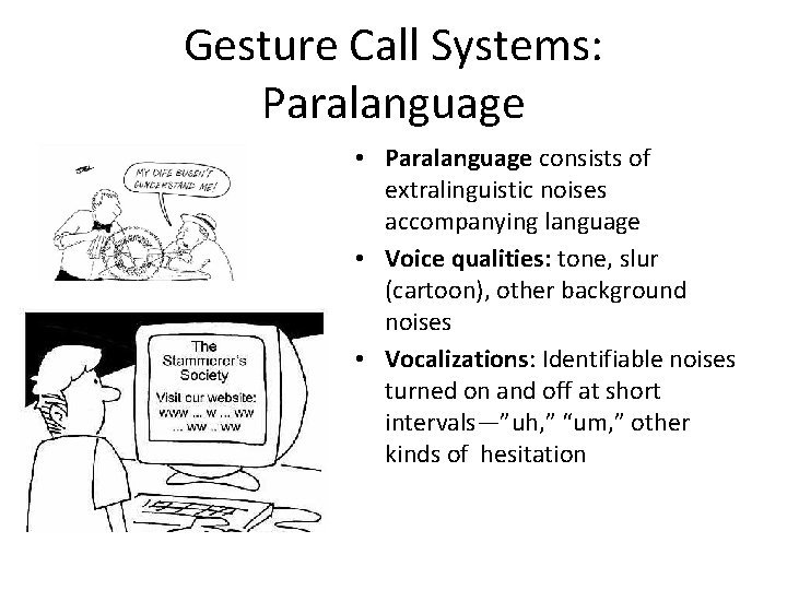 Gesture Call Systems: Paralanguage • Paralanguage consists of extralinguistic noises accompanying language • Voice