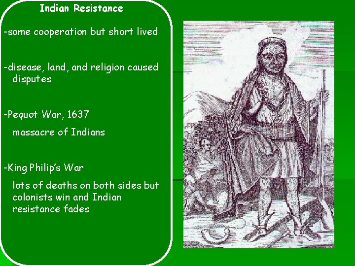 Indian Resistance -some cooperation but short lived -disease, land, and religion caused disputes -Pequot