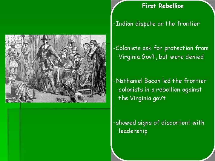 First Rebellion -Indian dispute on the frontier -Colonists ask for protection from Virginia Gov’t,