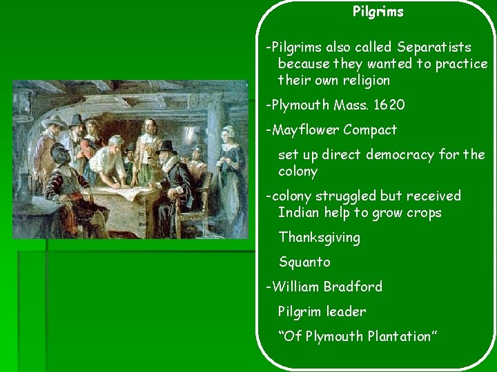 Pilgrims -Pilgrims also called Separatists because they wanted to practice their own religion -Plymouth