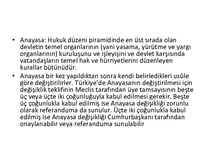  • Anayasa: Hukuk düzeni piramidinde en üst sırada olan devletin temel organlarının (yani