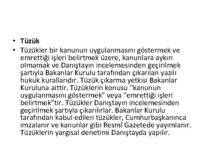  • Tüzükler bir kanunun uygulanmasını göstermek ve emrettiği işleri belirtmek üzere, kanunlara aykırı