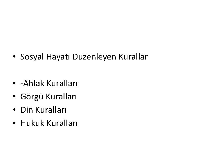  • Sosyal Hayatı Düzenleyen Kurallar • • -Ahlak Kuralları Görgü Kuralları Din Kuralları