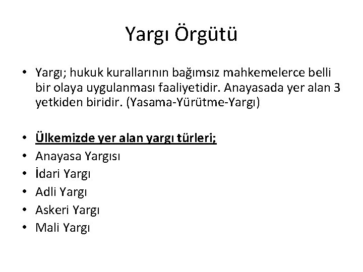 Yargı Örgütü • Yargı; hukuk kurallarının bağımsız mahkemelerce belli bir olaya uygulanması faaliyetidir. Anayasada