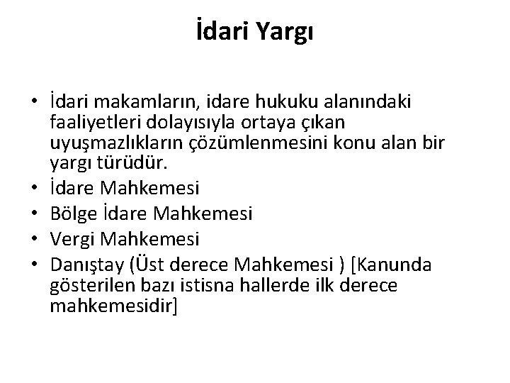 İdari Yargı • İdari makamların, idare hukuku alanındaki faaliyetleri dolayısıyla ortaya çıkan uyuşmazlıkların çözümlenmesini