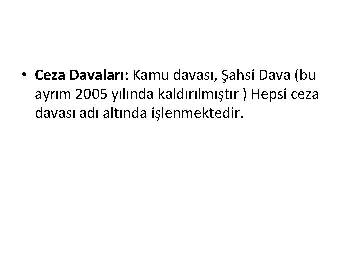  • Ceza Davaları: Kamu davası, Şahsi Dava (bu ayrım 2005 yılında kaldırılmıştır )