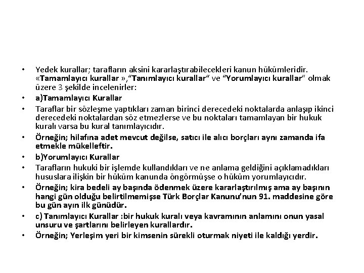  • • • Yedek kurallar; tarafların aksini kararlaştırabilecekleri kanun hükümleridir. «Tamamlayıcı kurallar »