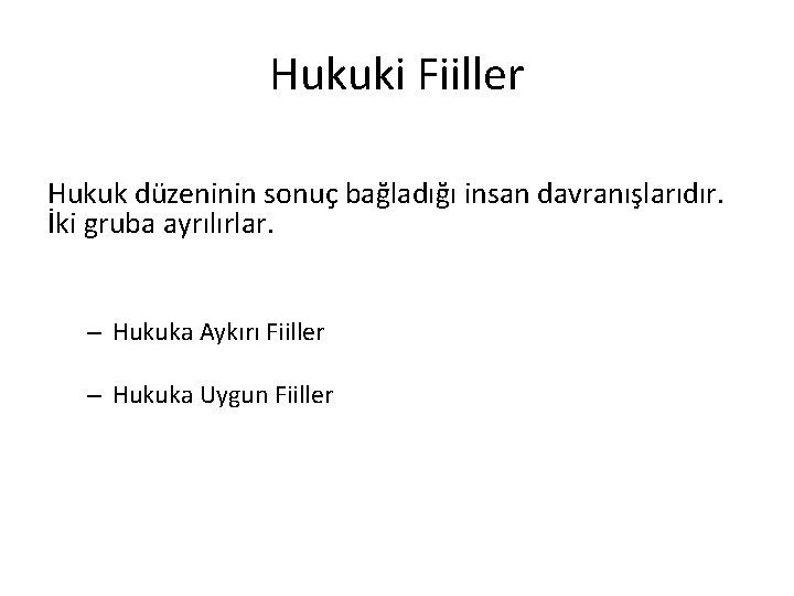 Hukuki Fiiller Hukuk düzeninin sonuç bağladığı insan davranışlarıdır. İki gruba ayrılırlar. – Hukuka Aykırı