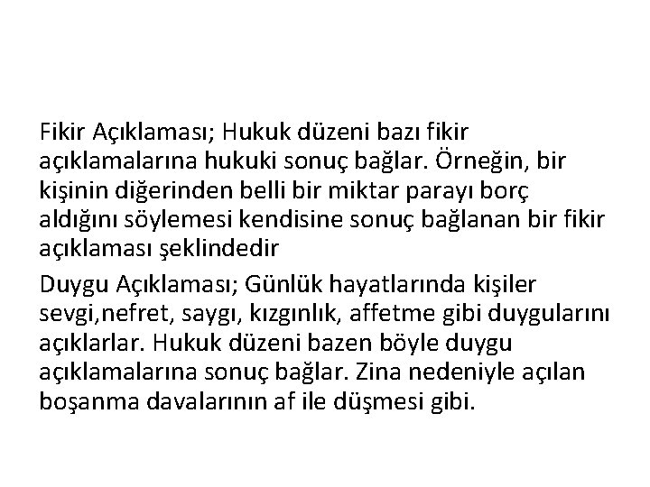 Fikir Açıklaması; Hukuk düzeni bazı fikir açıklamalarına hukuki sonuç bağlar. Örneğin, bir kişinin diğerinden