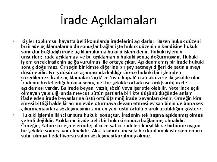 İrade Açıklamaları • • Kişiler toplumsal hayatta belli konularda iradelerini açıklarlar. Bazen hukuk düzeni