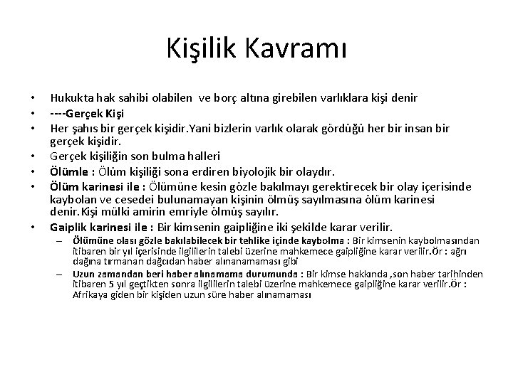 Kişilik Kavramı • • Hukukta hak sahibi olabilen ve borç altına girebilen varlıklara kişi