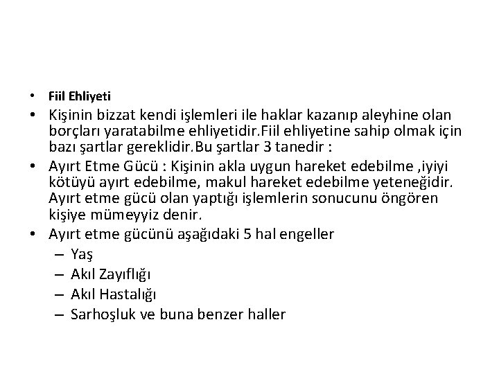  • Fiil Ehliyeti • Kişinin bizzat kendi işlemleri ile haklar kazanıp aleyhine olan