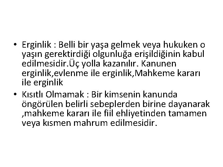  • Erginlik : Belli bir yaşa gelmek veya hukuken o yaşın gerektirdiği olgunluğa