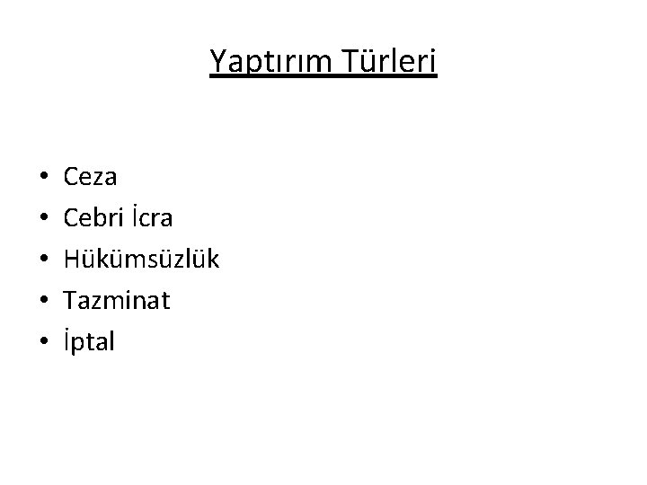 Yaptırım Türleri • • • Ceza Cebri İcra Hükümsüzlük Tazminat İptal 