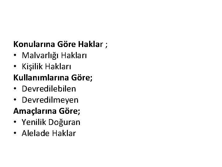 Konularına Göre Haklar ; • Malvarlığı Hakları • Kişilik Hakları Kullanımlarına Göre; • Devredilebilen