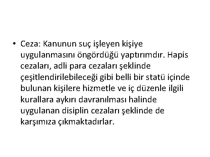  • Ceza: Kanunun suç işleyen kişiye uygulanmasını öngördüğü yaptırımdır. Hapis cezaları, adli para