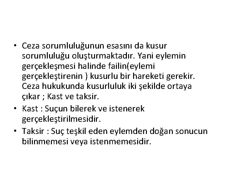  • Ceza sorumluluğunun esasını da kusur sorumluluğu oluşturmaktadır. Yani eylemin gerçekleşmesi halinde failin(eylemi