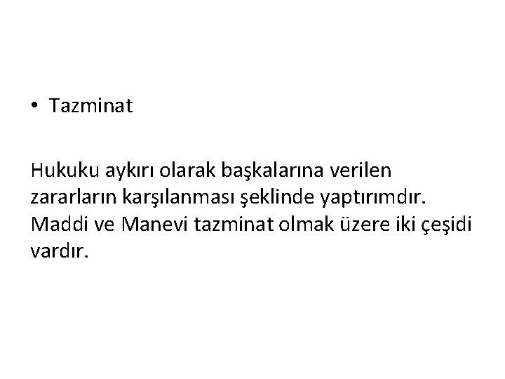  • Tazminat Hukuku aykırı olarak başkalarına verilen zararların karşılanması şeklinde yaptırımdır. Maddi ve