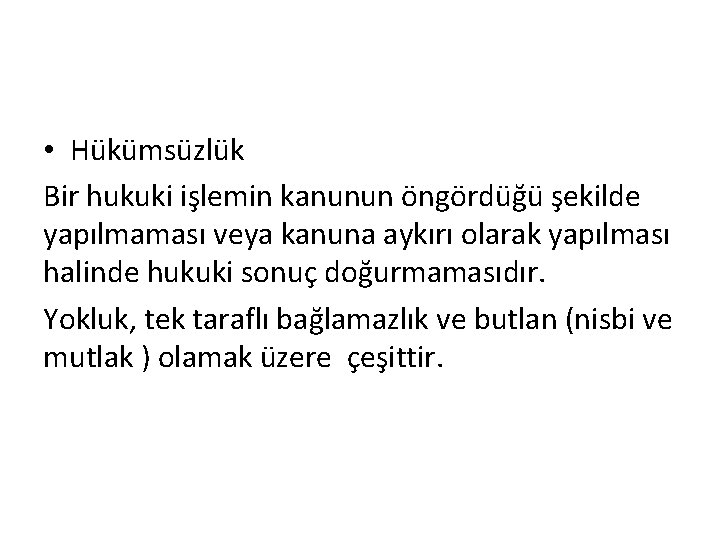  • Hükümsüzlük Bir hukuki işlemin kanunun öngördüğü şekilde yapılmaması veya kanuna aykırı olarak