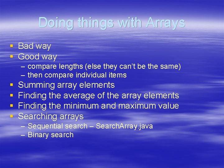 Doing things with Arrays § Bad way § Good way – compare lengths (else