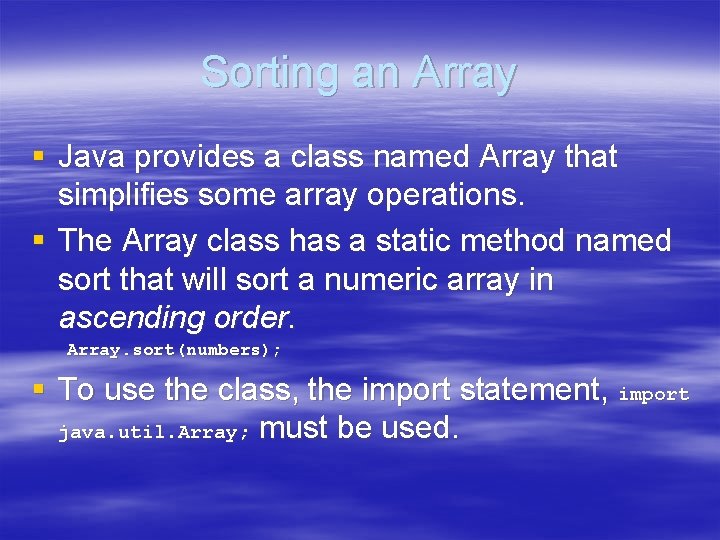 Sorting an Array § Java provides a class named Array that simplifies some array