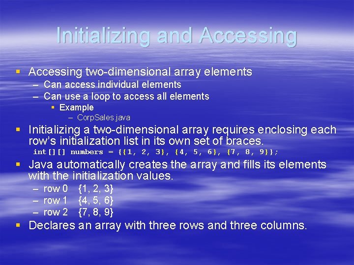 Initializing and Accessing § Accessing two-dimensional array elements – Can access individual elements –