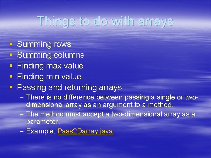 Things to do with arrays § § § Summing rows Summing columns Finding max