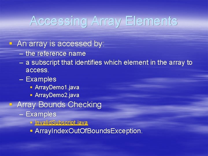 Accessing Array Elements § An array is accessed by: – the reference name –