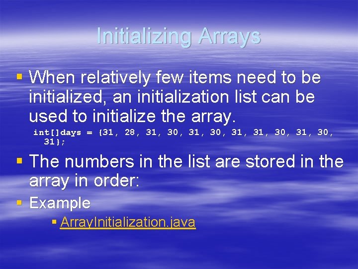 Initializing Arrays § When relatively few items need to be initialized, an initialization list