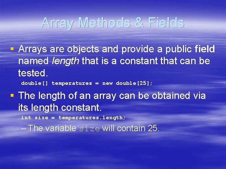 Array Methods & Fields § Arrays are objects and provide a public field named
