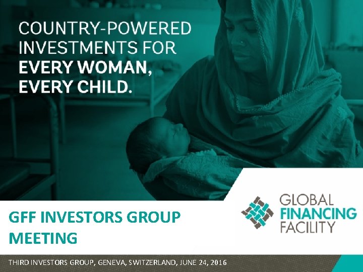 GFF INVESTORS GROUP MEETING THIRD INVESTORS GROUP, GENEVA, SWITZERLAND, JUNE 24, 2016 