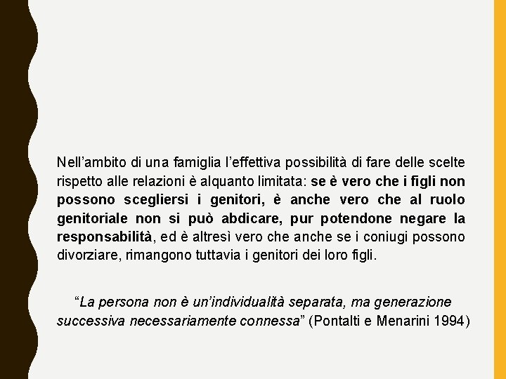Nell’ambito di una famiglia l’effettiva possibilità di fare delle scelte rispetto alle relazioni è