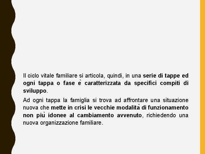 Il ciclo vitale familiare si articola, quindi, in una serie di tappe ed ogni