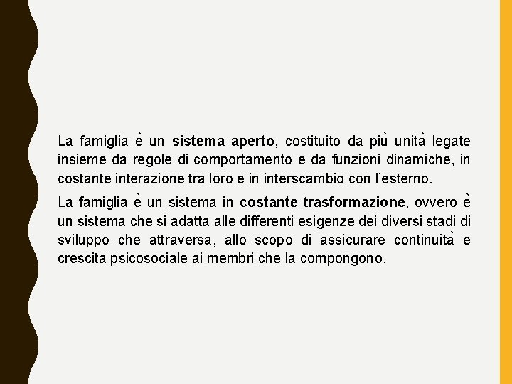 La famiglia e un sistema aperto, costituito da piu unita legate insieme da regole