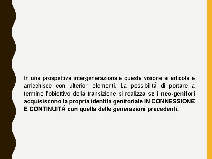 In una prospettiva intergenerazionale questa visione si articola e arricchisce con ulteriori elementi. La