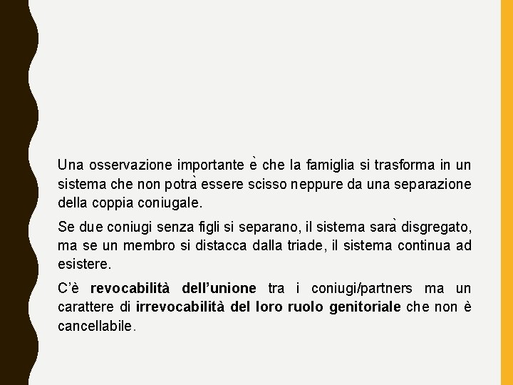 Una osservazione importante e che la famiglia si trasforma in un sistema che non
