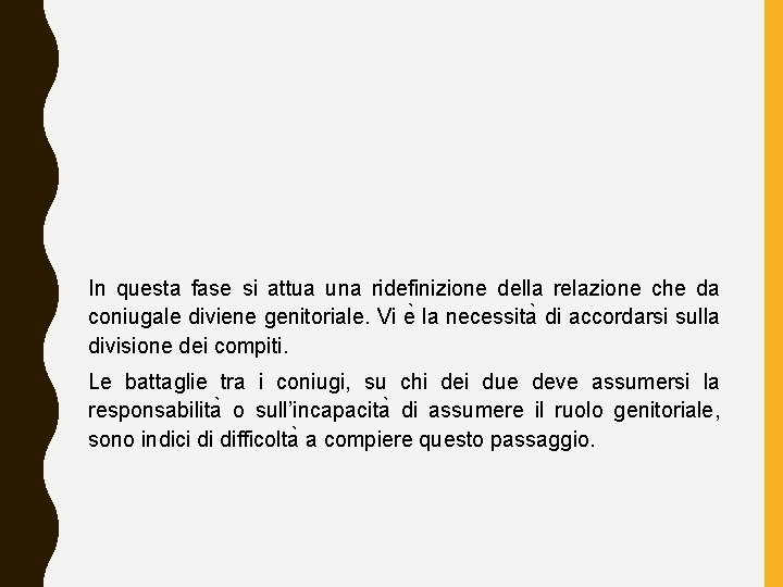 In questa fase si attua una ridefinizione della relazione che da coniugale diviene genitoriale.